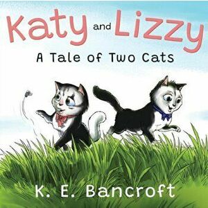 Katy and Lizzy, Paperback - K. E. Bancroft imagine
