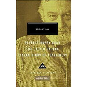 Revolutionary Road, the Easter Parade, Eleven Kinds of Loneliness, Hardcover - Richard Yates imagine