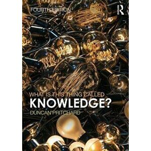 What Is This Thing Called Knowledge?, Paperback - Duncan Pritchard imagine