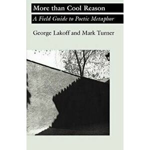 More Than Cool Reason: A Field Guide to Poetic Metaphor, Paperback - George Lakoff imagine