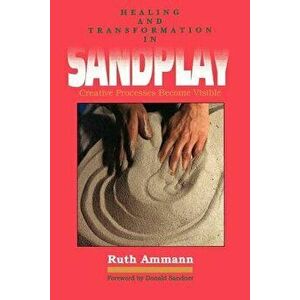 Healing and Transformation in Sandplay: Creative Processes Made Visible, Paperback - Ruth Ammann imagine