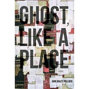 Ghost, Like a Place, Paperback - Iain Haley Pollock imagine