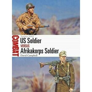Us Soldier Vs Afrikakorps Soldier: Tunisia 1943, Paperback - David Campbell imagine