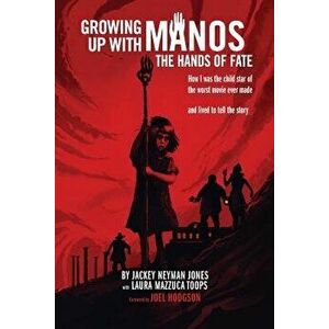 Growing Up with Manos: The Hands of Fate, Paperback - Jackey Neyman Jones imagine