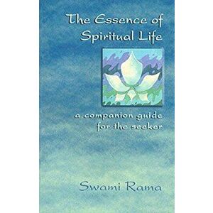 The Essence of Spiritual Life: A Companion Guide for the Seeker, Paperback - Swami Rama imagine
