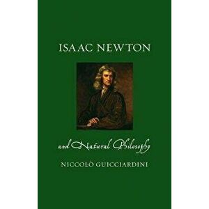 Isaac Newton and Natural Philosophy, Hardcover - Niccolo Guicciardini imagine