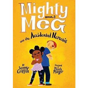 Mighty Meg 3: Mighty Meg and the Accidental Nemesis, Paperback - Sammy Griffin imagine
