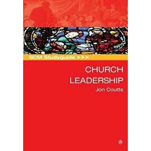 SCM Studyguide: Church Leadership, Paperback - Jon Coutts imagine