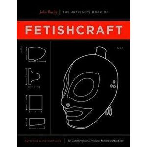 The Artisan's Book of Fetishcraft, Paperback - John Huxley imagine
