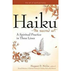 Haiku--The Sacred Art: A Spiritual Practice in Three Lines, Paperback - Margaret D. McGee imagine