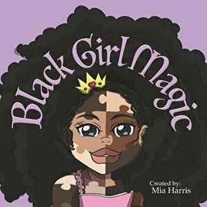 Black Girl Magic, Paperback - Micheal Matulka imagine