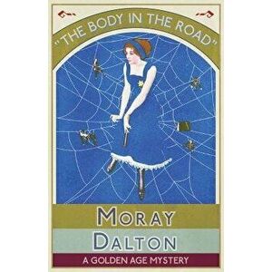 The Body in the Road: A Golden Age Mystery, Paperback - Moray Dalton imagine