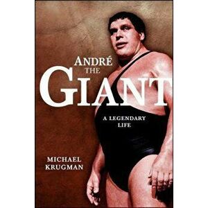 Andre the Giant: A Legendary Life a Legendary Life (Original), Paperback - Michael Krugman imagine