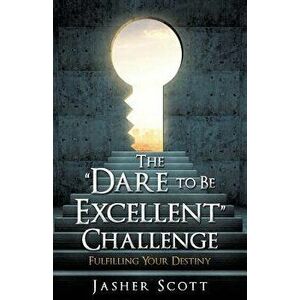 The Dare to Be Excellent Challenge, Paperback - Jasher Scott imagine
