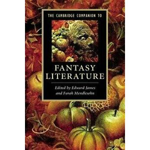 The Cambridge Companion to Fantasy Literature. Edited by Edward James, Farah Mendlesohn, Paperback - Edward James imagine