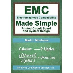 EMC Made Simple - Printed Circuit Board and System Design, Paperback - Mark I. Montrose imagine