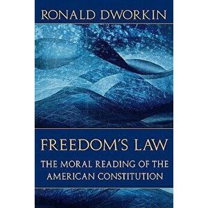 Freedom's Law: The Moral Reading of the American Constitution, Paperback - Ronald Dworkin imagine