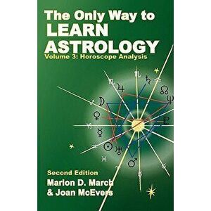 The Only Way to Learn about Astrology, Volume 3, Second Edition, Paperback - Marion D. March imagine