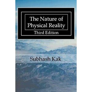 The Nature of Physical Reality, Paperback - Subhash Kak imagine