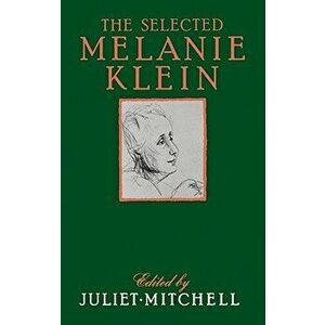 Selected Melanie Klein, Paperback - Juliet Mitchell imagine