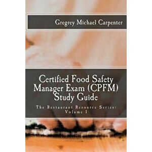 Certified Food Safety Manager Exam (Cpfm) Study Guide, Paperback - Gregrey Michael Carpenter imagine