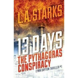 13 Days: The Pythagoras Conspiracy: Lynn Dayton Thriller #1, Paperback - L. A. Starks imagine