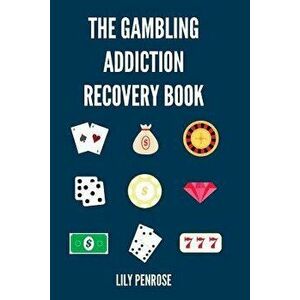 The Gambling Addiction Recovery Book: The Cure to Overcoming Gambling Addictions, How Addicts Can Recover, Compulsive Gambling, Psychology, Gambling a imagine