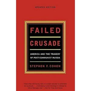 Failed Crusade: America and the Tragedy of Post-Communist Russia, Paperback - Stephen F. Cohen imagine