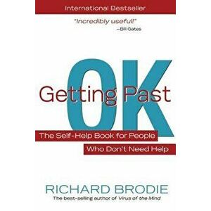 Getting Past Ok: The Self-Help Book for People Who Don?t Need Help, Paperback - Richard Brodie imagine