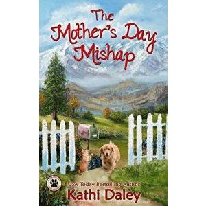 The Mother's Day Mishap, Paperback - Kathi Daley imagine