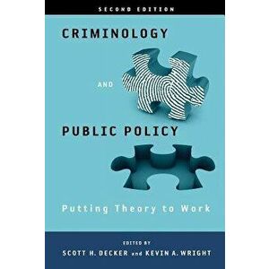 Criminology and Public Policy: Putting Theory to Work: Putting Theory to Work, Paperback - Scott H. Decker imagine