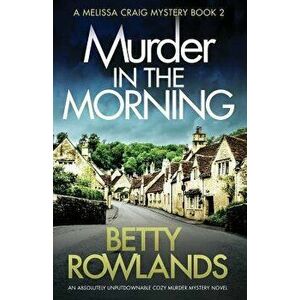 Murder in the Morning: An Absolutely Unputdownable Cozy Murder Mystery Novel, Paperback - Betty Rowlands imagine
