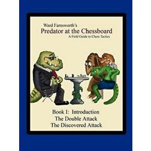 Predator at the Chessboard: A Field Guide to Chess Tactics (Book I), Paperback - Ward Farnsworth imagine