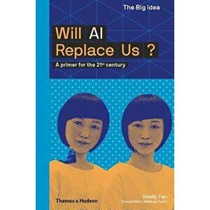 Will AI Replace Us: A Primer for the 21st Century, Paperback - Shelly Fan imagine