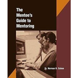 The Mentee's Guide to Mentoring, Paperback - Dr Norman H. Cohen imagine