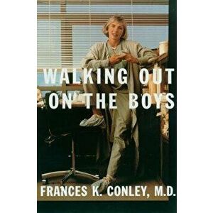 Walking Out on the Boys, Paperback - Frances K. Conley imagine