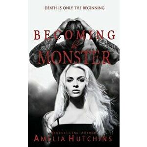 Becoming His Monster: Playing with Monsters, Paperback - Amelia Hutchins imagine