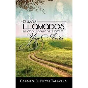 Fuimos Llamados: Mi Vida Y Caminar Junto a Yiye Avila, Paperback - Carmen D. Talavera imagine