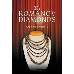 The Romanov Diamonds, Paperback - Gordon Donnell imagine