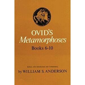 Ovid's Metamorphoses, Books 6-10, Paperback - William S. Anderson imagine