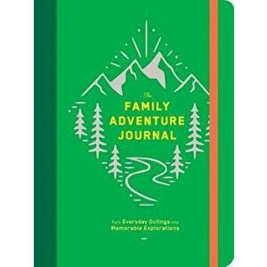 The Family Adventure Journal: Turn Everyday Outings Into Memorable Explorations (Family Travel Journal, Family Memory Book, Vacation Memory Book) - Ch imagine