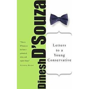 Letters to a Young Conservative, Paperback - Dinesh D'Souza imagine