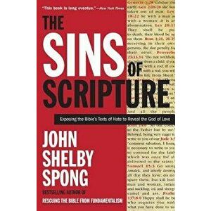 The Sins of Scripture: Exposing the Bible's Texts of Hate to Reveal the God of Love, Paperback - John Shelby Spong imagine