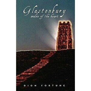 Glastonbury: Avalon of the Heart, Paperback - Dion Fortune imagine