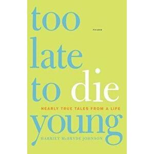 Too Late to Die Young: Nearly True Tales from a Life, Paperback - Harriet McBryde Johnson imagine