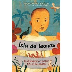 Isla de Leones (Lion Island): El Guerrero Cubano de Las Palabras, Paperback - Margarita Engle imagine