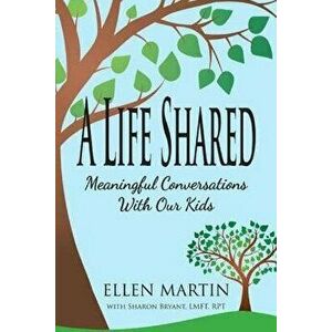 A Life Shared: Meaningful Conversations with Our Kids, Paperback - Ellen Martin imagine
