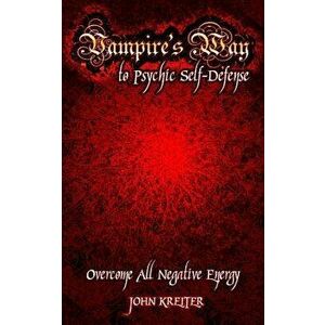 Vampire's Way to Psychic Self-Defense, Paperback - John Kreiter imagine