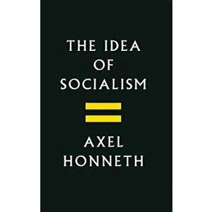 The Idea of Socialism: Towards a Renewal, Paperback - Axel Honneth imagine