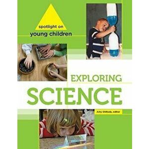 Spotlight on Young Children: Exploring Science, Paperback - Amy Shillady imagine